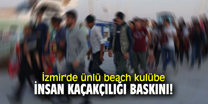 İzmir'de insan kaçakçılığı baskını! Gözaltılar var
