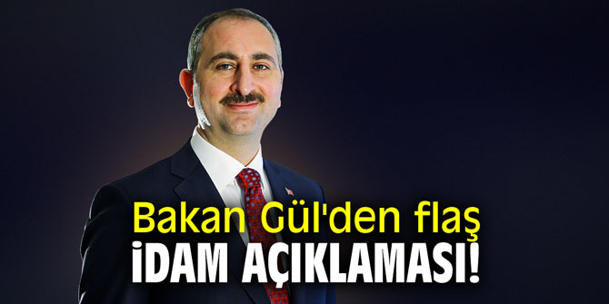 Bakan Gül'den flaş idam açıklaması