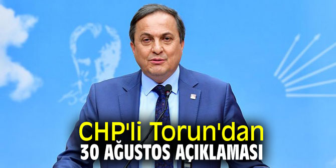 CHP'li Torun'dan 30 Ağustos açıklaması