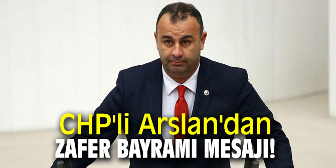 CHP'li Arslan'dan Zafer Bayramı mesajı!