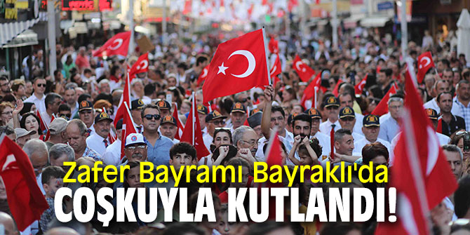 Zafer Bayramı Bayraklı'da coşkuyla kutlandı!