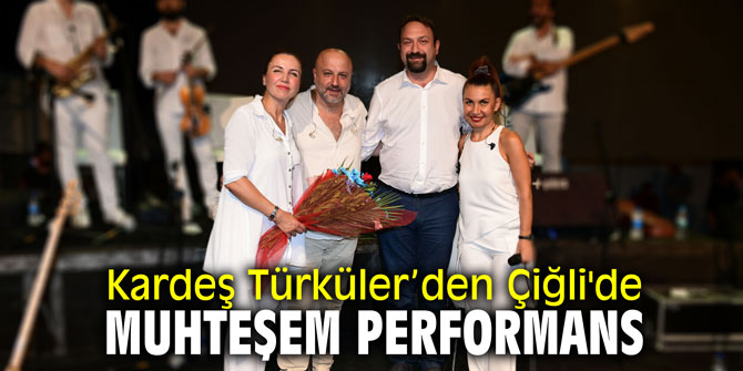 Kardeş Türküler’den Çiğli'de muhteşem performans