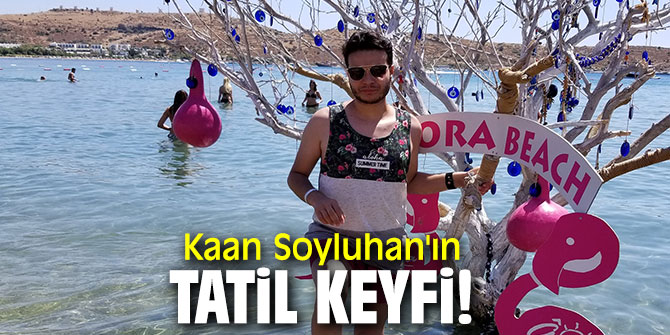 Kaan Soyluhan'ın tatil keyfi!