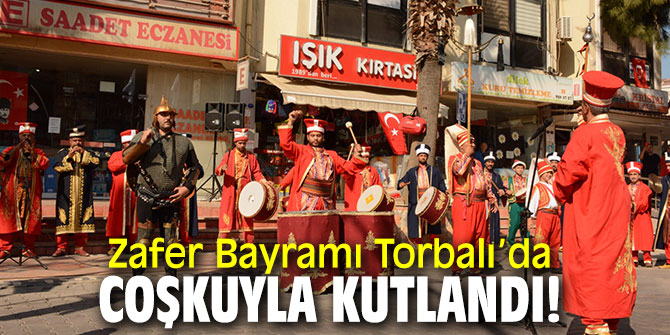  Zafer Bayramı Torbalı’da coşkuyla kutlandı!