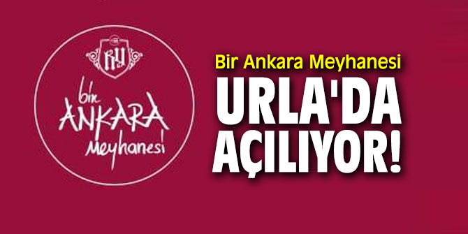 Bir Ankara Meyhanesi, Urla'da açılıyor!