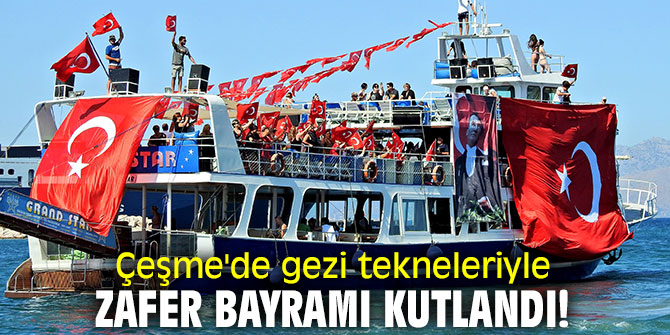 Çeşme'de gezi tekneleriyle Zafer Bayramı kutlandı!