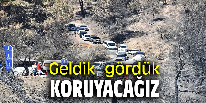 “Geldik, gördük, koruyacağız”