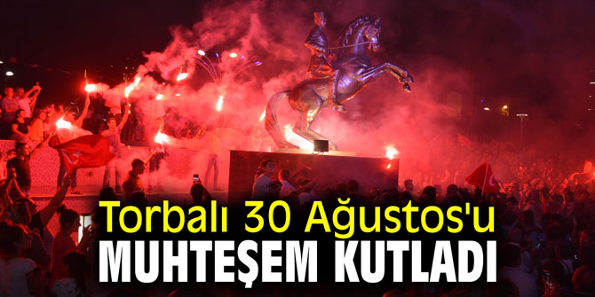 Torbalı 30 Ağustos'u muhteşem kutladı