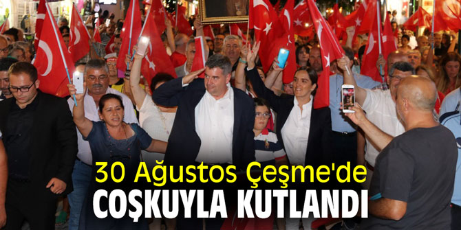 30 Ağustos Çeşme'de coşkuyla kutlandı