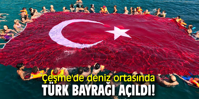 Çeşme'de deniz ortasında Türk bayrağı açıldı!