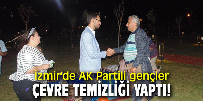 İzmir'de AK Partili gençler çevre temizliği yaptı!