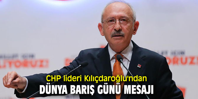 CHP lideri Kılıçdaroğlu'ndan Dünya Barış Günü mesajı