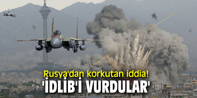 Rusya'dan flaş açıklama! 'İdlib'i vurdular'
