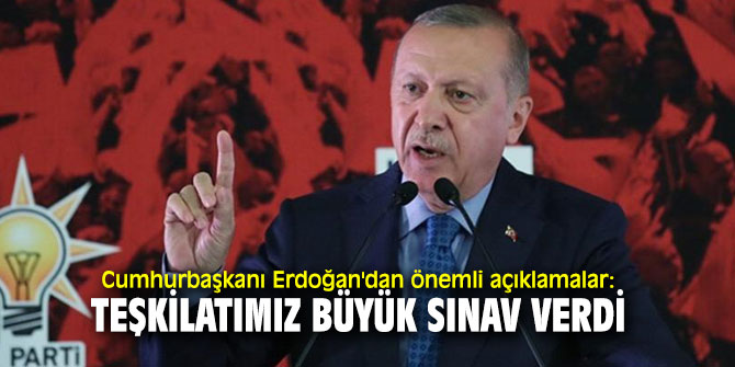Cumhurbaşkanı Erdoğan'dan önemli açıklamalar: Teşkilatımız büyük sınav verdi