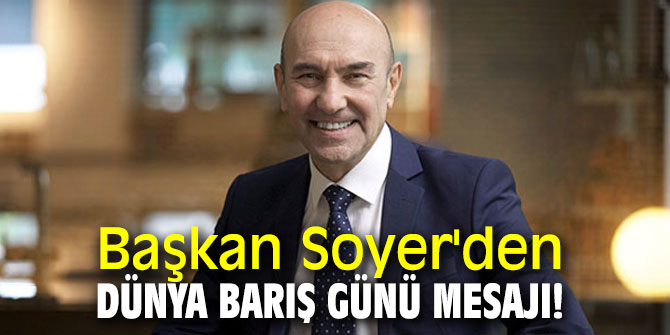 Başkan Soyer'den Dünya Barış Günü mesajı!