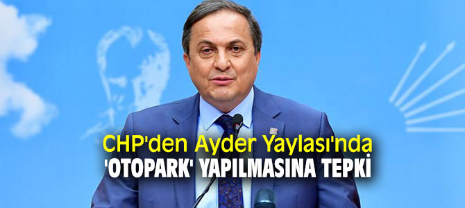 CHP'den Ayder Yaylası tepkisi!