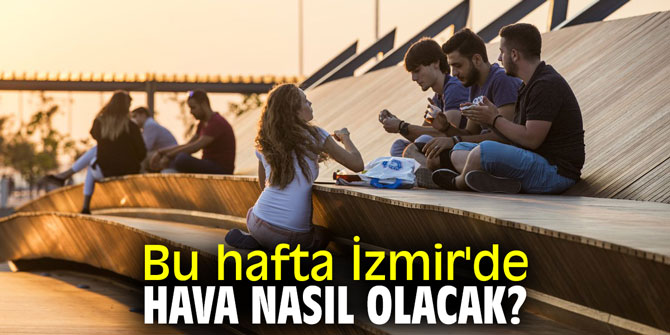 Bu hafta İzmir'de hava nasıl olacak?