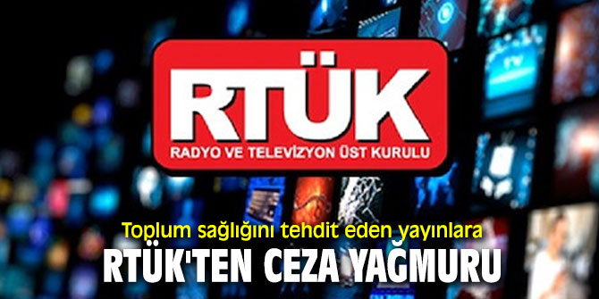 Radyo ve Televizyon Üst Kurulu'ndan ceza yağmuru!