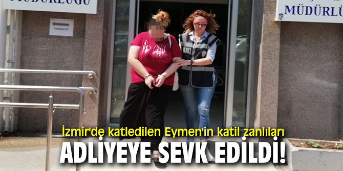 İzmir'de katledilen Eymen'in katil zanlıları adliyeye sevk edildi!
