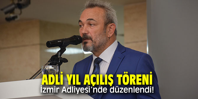 Adli yıl açılış töreni İzmir Adliyesi’nde düzenlendi!