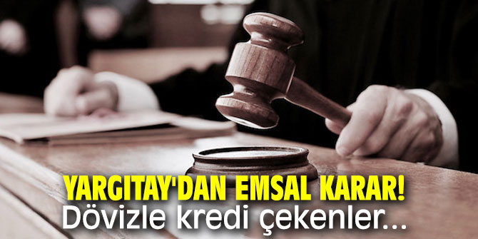Yargıtay'dan emsal karar! Dövizle kredi çekenler...