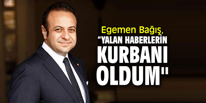 Egemen Bağış, “Yalan haberlerin kurbanı oldum" 