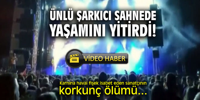 Ünlü şarkıcı sahnede yaşamını yitirdi! İşte o anlar...