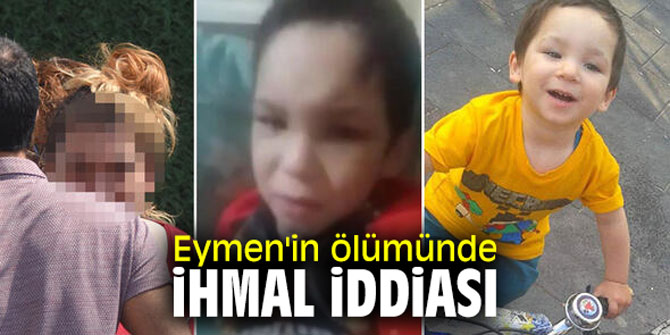 Eymen'in ölümünde ihmal iddiası