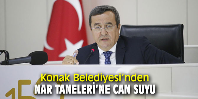 Konak Belediyesi’nden Nar Taneleri’ne can suyu