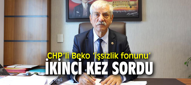 CHP’li Beko, "Hazinenin açığını işçinin alın terinin ürünü olan fon kapatacak!” 