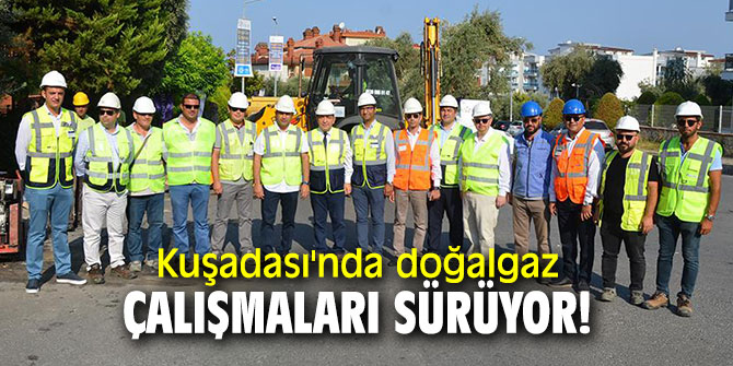 Kuşadası'nda doğalgaz çalışmaları sürüyor!