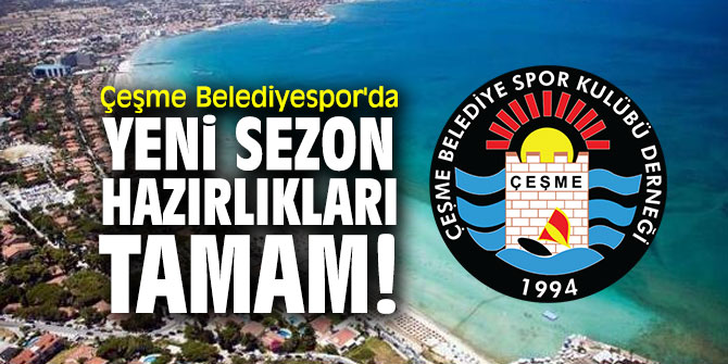 Çeşme Belediyespor'da yeni sezon hazırlıkları tamam!