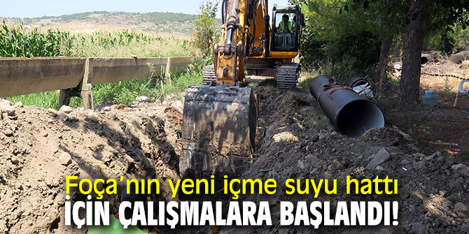 Foça’ya yeni içme suyu hattı!