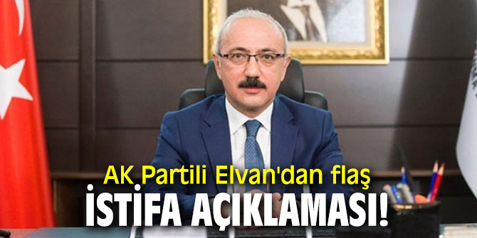 AK Partili Elvan'dan flaş istifa açıklaması!