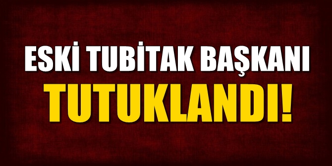 Flaş! Eski TÜBİTAK Başkanı tutuklandı
