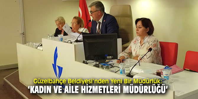 ‘Kadın ve Aile Hizmetleri Müdürlüğü’ Güzelbahçe Belediyesi'nde kuruldu!