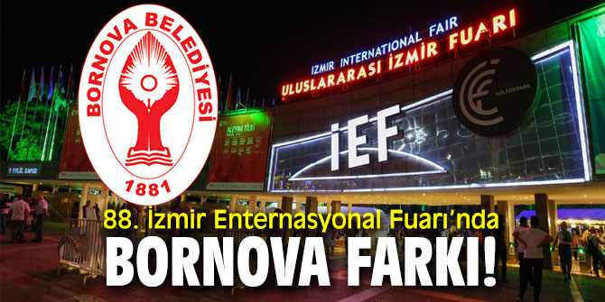 88. İzmir Enternasyonal Fuarı’nda Bornova farkı!