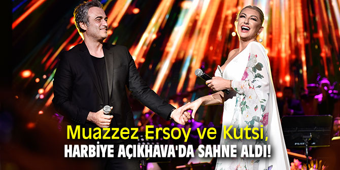 Muazzez Ersoy ve Kutsi, Harbiye Açıkhava'da sahne aldı!