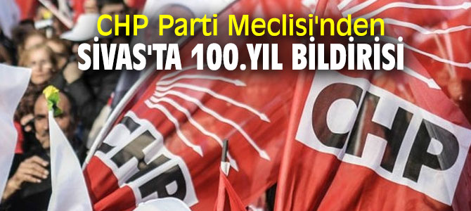 CHP PM'den "Sivas Kongresi 100.Yıl Sonuç Bildirgesi" 