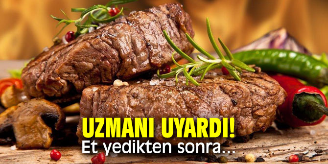 Uzmanı uyardı! Et yedikten sonra bunları muhakkak yapın