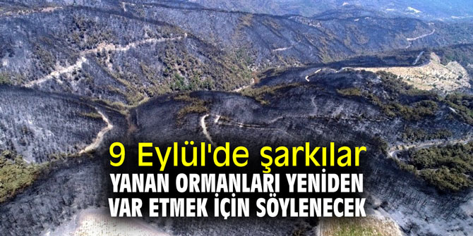 9 Eylül'de şarkılar yanan ormanları yeniden var etmek için söylenecek