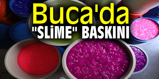 Buca'da "slime" baskını