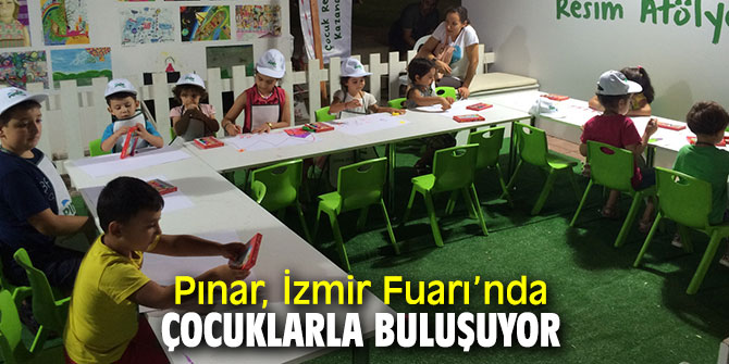 Pınar, İzmir Enternasyonal Fuarı’nda çocuklarla bir araya geliyor!
