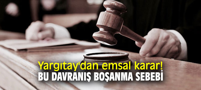 Yargıtay'dan emsal karar! Bu davranış boşanma sebebi