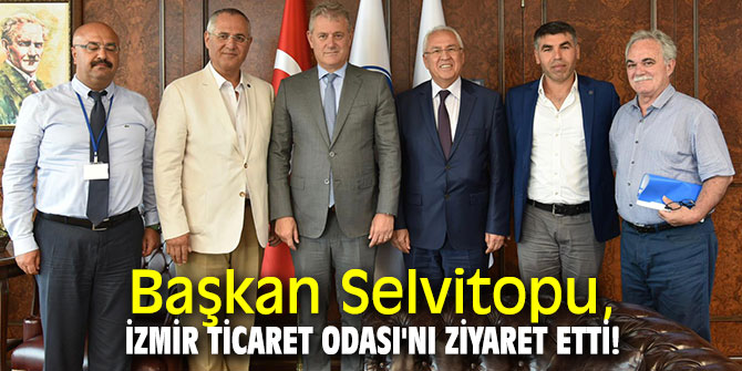 Başkan Selvitopu, İzmir Ticaret Odası'nı ziyaret etti!