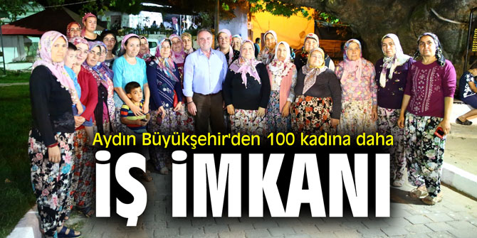 Aydın Büyükşehir'den 100 kadına daha iş imkanı