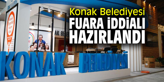 Konak Belediyesi fuara iddialı hazırlandı.