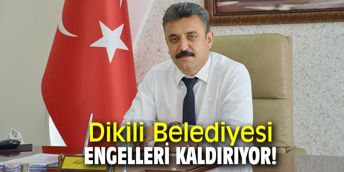 Dikili Belediyesi engelleri kaldırıyor!