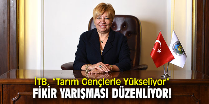 “Tarım Gençlerle Yükseliyor” fikir yarışması başlıyor!