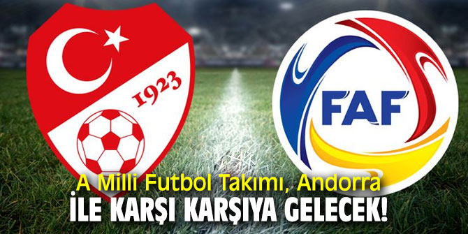 A Milli Futbol Takımı, Andorra ile karşı karşıya gelecek!